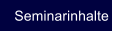 Seminarinhalte