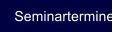 Seminartermine