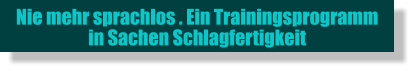 Nie mehr sprachlos . Ein Trainingsprogramm  in Sachen Schlagfertigkeit