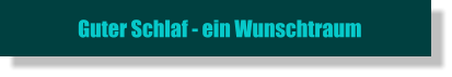 Guter Schlaf - ein Wunschtraum